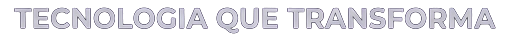 Tecnologia que transforma